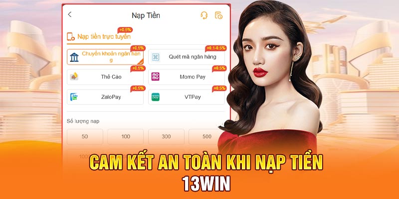 Cam kết an toàn khi nạp tiền 13Win