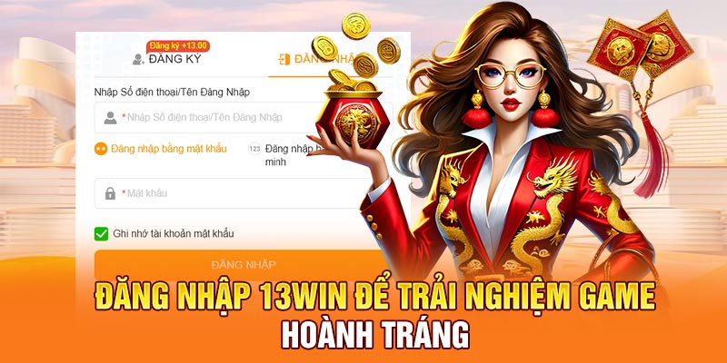 Đăng nhập 13Win để trải nghiệm game hoành tráng