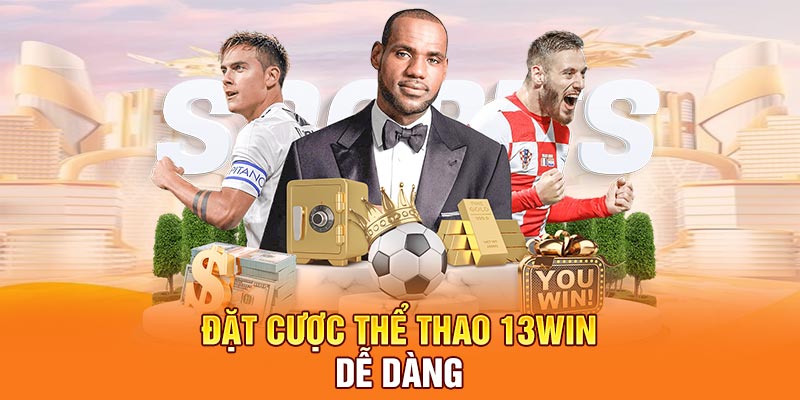 Đặt cược thể thao 13Win dễ dàng