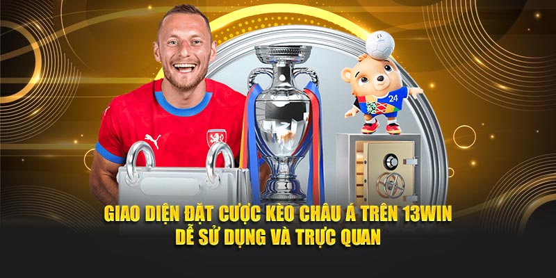 Giao diện đặt cược kèo châu Á trên 13Win – dễ sử dụng và trực quan
