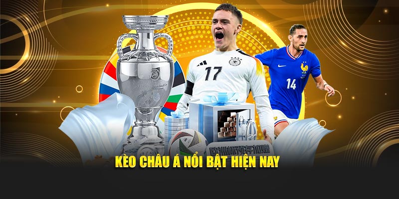kèo châu á nỗi bật hiện nay