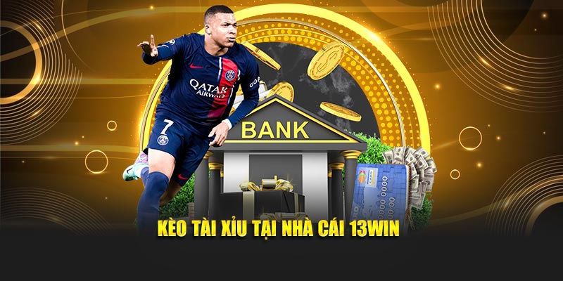 Kèo tài xỉu tại nhà cái 13Win