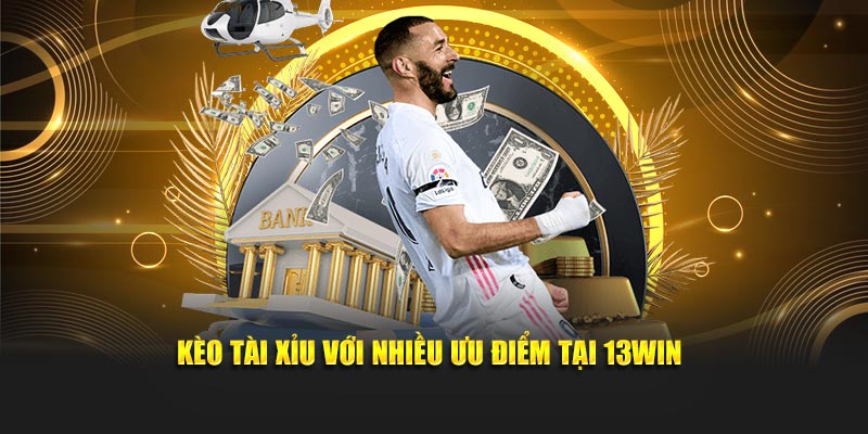 Kèo tài xỉu với nhiều ưu điểm tại 13Win