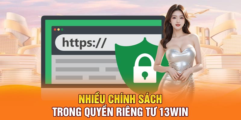 Nhiều chính sách trong quyền riêng tư 13Win