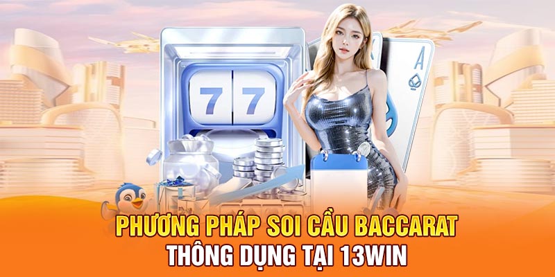 Phương pháp soi cầu Baccarat thông dụng tại 13win