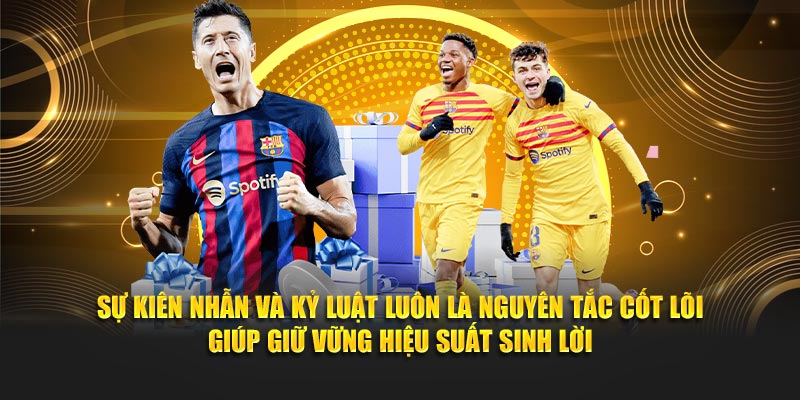 Sự kiên nhẫn và kỷ luật luôn là nguyên tắc cốt lõi giúp giữ vững hiệu suất sinh lời