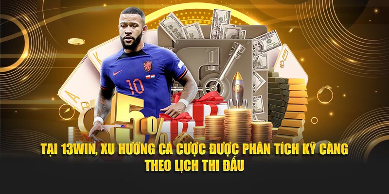Tại 13Win, xu hướng cá cược được phân tích kỹ càng theo lịch thi đấu