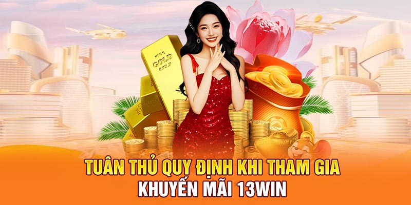 Tuân thủ quy định khi tham gia khuyến mãi 13Win