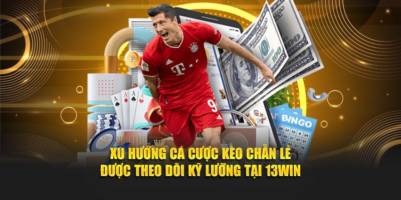 Xu hướng cá cược kèo chẵn lẻ được theo dõi kỹ lưỡng tại 13Win