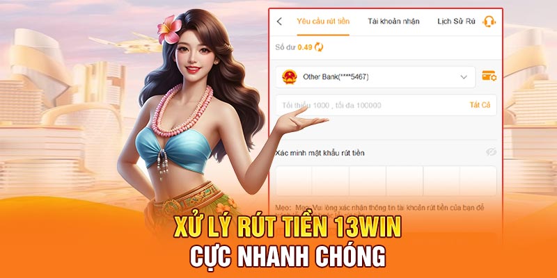 Xử lý rút tiền 13Win cực nhanh chóng